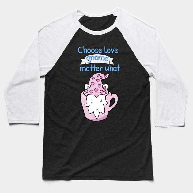 Choose love gnome matter what Baseball T-Shirt by Purrfect